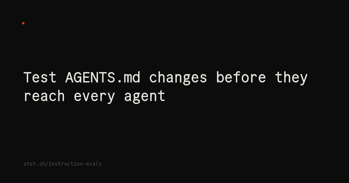 Md. Testing Agent Process Test AGENTS.md changes before they reach every agent — Stet