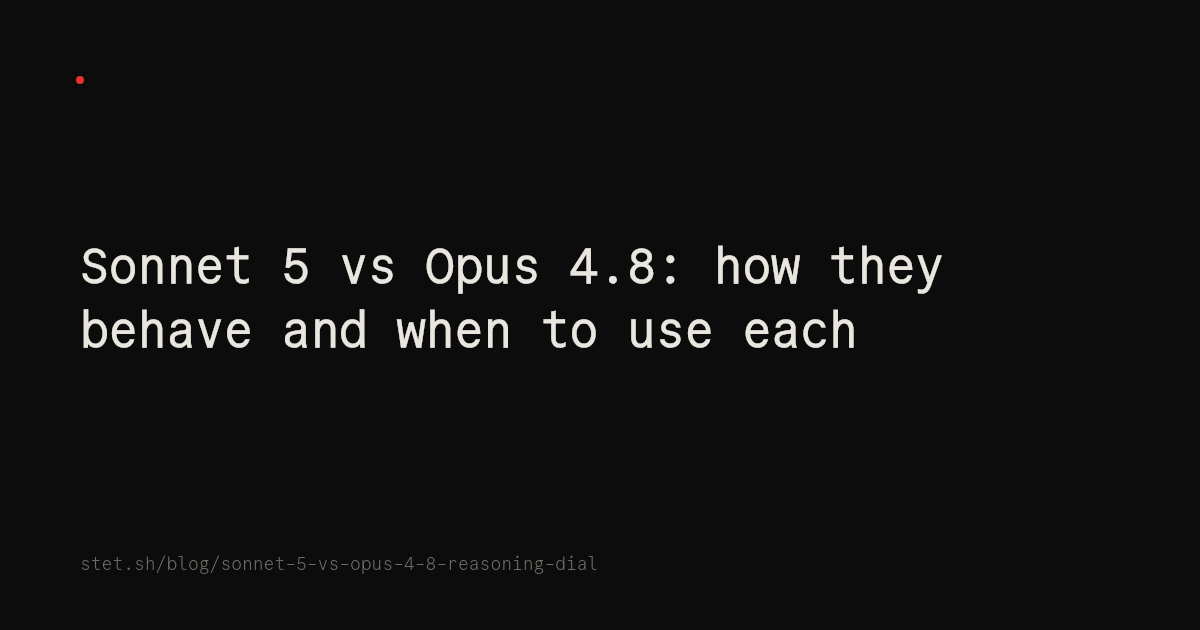 Sonnet 5 vs Opus 4.8: how they behave and when to use each
